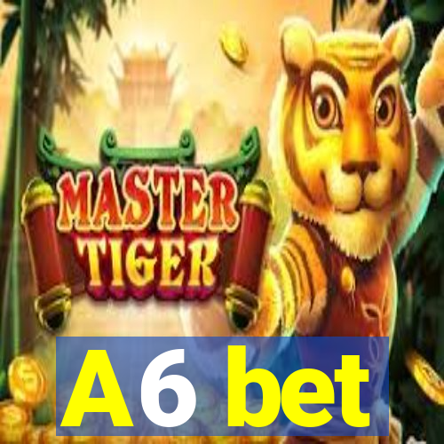 A6 bet